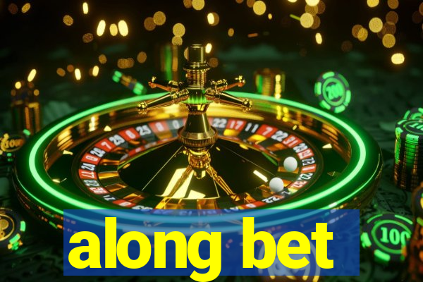 along bet